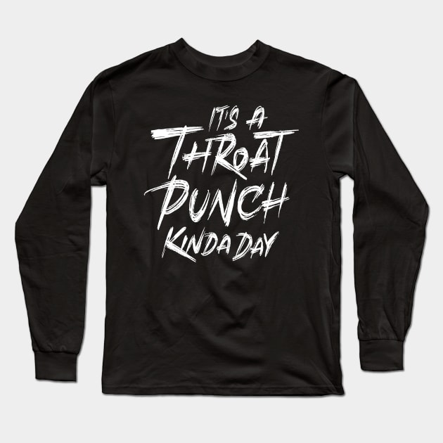 It's A Throat Punch Kinda Day Long Sleeve T-Shirt by ZagachLetters